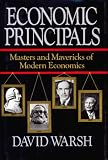 Economic Principals : Masters And Mavericks Of Modern  Economics