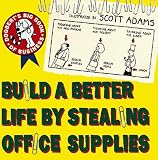 Build a Better Life by Stealing Office Supplies (Dogbert N' Dilbert's Humour at Work)