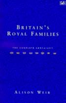 Britain's Royal Families: The Complete Genealogy