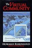 The Virtual Community: Homesteading on the Electronic Frontier, revised edition