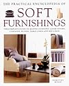 The Practical Encyclopedia of Soft Furnishings: The Complete Guide to Making Curtains, Blinds, Cushions, Loose Covers, Table and Bed Covers