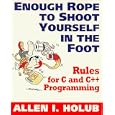 Enough Rope to Shoot Yourself in the Foot: Rules for C and C++... by Allen I. Holub