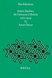 Pan-Islamism: Indian Muslims, the Ottomans and Britain (1877-1924) (Ottoman Empire and Its Heritage - Politics, Society and Economy , No 12) (Ottoman Empire ... - Politics, Society and Economy , No 12)