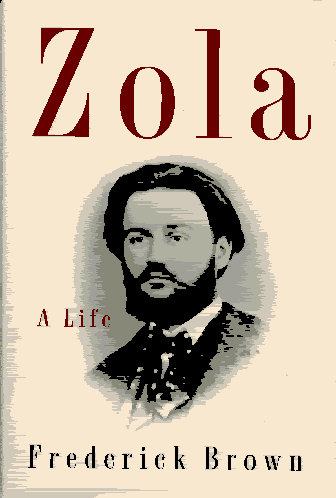 Zola: A Life, by Frederick Brown Zola: A Life, by Frederick Brown