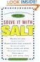 Solve It with Salt: 110 Surprising and Ingenious Household Uses for Table Salt