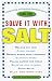Solve It with Salt: 110 Surprising and Ingenious Household Uses for Table Salt