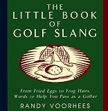 Little Book of Golf Slang: From Fried Eggs to Frog Hairs, Words to Help You Pass As a Golfer
