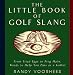 Books : Little Book of Golf Slang: From Fried Eggs to Frog Hairs, Words to Help You Pass As a Golfer