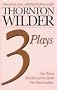 Thornton Wilder Three Plays: Our Town, the Skin of Our Teeth, the Matchmaker