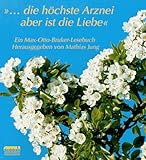 Die höchste Arznei aber ist die Liebe. Ein Max-Otto-Bruker-Lesebuch