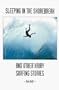 Sleeping in the Shorebreak and other Hairy Surfing Stories