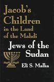 Jacob's Children in the Land of the Mahdi: Jews of the Sudan