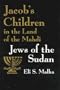 Jacob's Children in the Land of the Mahdi: Jews of the Sudan