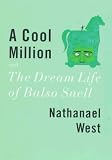 A Cool Million and The Dream Life of Balso Snell: Two Novels