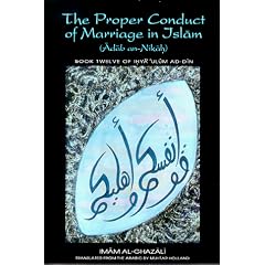 The Proper Conduct of Marriage in Islam (Adab an-Nikah): Book 12 of Ihya 'Ulum ad-Din