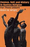 Cosmos, Self, and History in Baniwa Religion: For Those Unborn