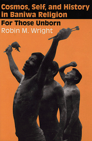 Cosmos, Self, and History in Baniwa Religion: For Those Unborn under Ethnology in The Books Store