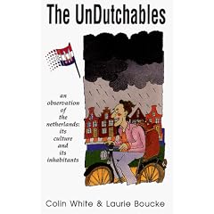 The Undutchables: A Observation of the Netherlands : Its Culture and Its Inhabitants