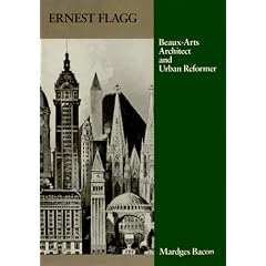 Ernest Flagg: Beaux-arts Architect and Urban Reformer (American Monograph Series)