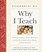 Why I Teach: Inspirational True Stories from Teachers Who Make a Difference