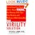 The Virility Solution: Everything You Need to Know About Viagra, The Potency Pill That Can Restore and Enhance Male Sexuality