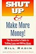 Shut Up & Make More Money! : The Recruiter's Guide To Talking Less and Billing More