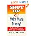 Shut Up & Make More Money! : The Recruiter's Guide To Talking Less and Billing More