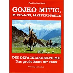 Gojko Mitic, Mustangs, Marterpf�hle. Die DEFA-Indianerfilme