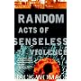 Random Acts of Senseless Violence