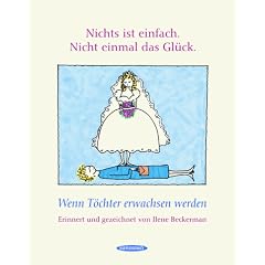 Nichts ist einfach. Nicht einmal das Gl�ck.: Wenn T�chter erwachsen werden