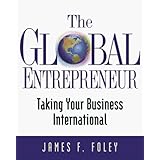 The Global Entrepreneur: Taking Your Business International