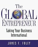 The Global Entrepreneur: Taking Your Business International