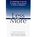 Less Is More: An Anthology of Ancient & Modern Voices Raised in Praise of Simplicity
