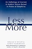 Less Is More: An Anthology of Ancient & Modern Voices Raised in Praise of Simplicity