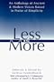 Less Is More: An Anthology of Ancient & Modern Voices Raised in Praise of Simplicity