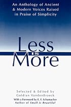 Less Is More: An Anthology of Ancient & Modern Voices Raised in Praise of Simplicity