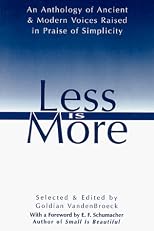 Less Is More: An Anthology of Ancient & Modern Voices Raised in Praise of Simplicity