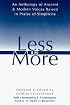 Less Is More: An Anthology of Ancient & Modern Voices Raised in Praise of Simplicity