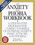 The Anxiety & Phobia Workbook: A Step-by-Step Program for Curing Yourself of Extreme Anxiety, Panic Attacks, and Phobias
