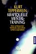 Kraftquelle Mentaltraining: Eine umfassende Methode, das Leben selbst zu gestalten: Eine umfassende Methode, das Leben selbst zu gestalten. (Esoterik)