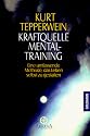 Kraftquelle Mentaltraining: Eine umfassende Methode, das Leben selbst zu gestalten: Eine umfassende Methode, das Leben selbst zu gestalten. (Esoterik)