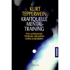 Kraftquelle Mentaltraining: Eine umfassende Methode, das Leben selbst zu gestalten: Eine umfassende Methode, das Leben selbst zu gestalten. (Esoterik)