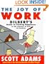 The Joy of Work: Dilbert's Guide to Finding Happiness at the Expense of Your Co-Workers