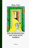 Der Regenbogen hat nur acht Farben - Peter Pohl