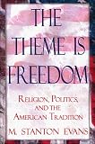 The Theme is Freedom: Religion, Politics, and the American Tradition