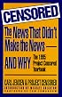 Censored: The News That Didn't Make the News-And Why : The 1995 Project Censored Yearbook (Censored)