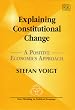 Explaining Constitutional Change: A Positive Economic Approach (New Thinking in Political Economy)