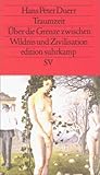 Traumzeit: &Uuml;ber die Grenze zwischen Wildnis und Zivilisation (edition suhrkamp) - Hans Peter Duerr