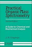 Practical Organic Mass Spectrometry: A Guide for Chemical and Biochemical Analysis, 2nd Edition