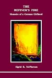 The Refiner's Fire: Memoirs of a German Girlhood (Studies in Jungian Psychology By Jungian Analysts) Sigrid R. McPherson